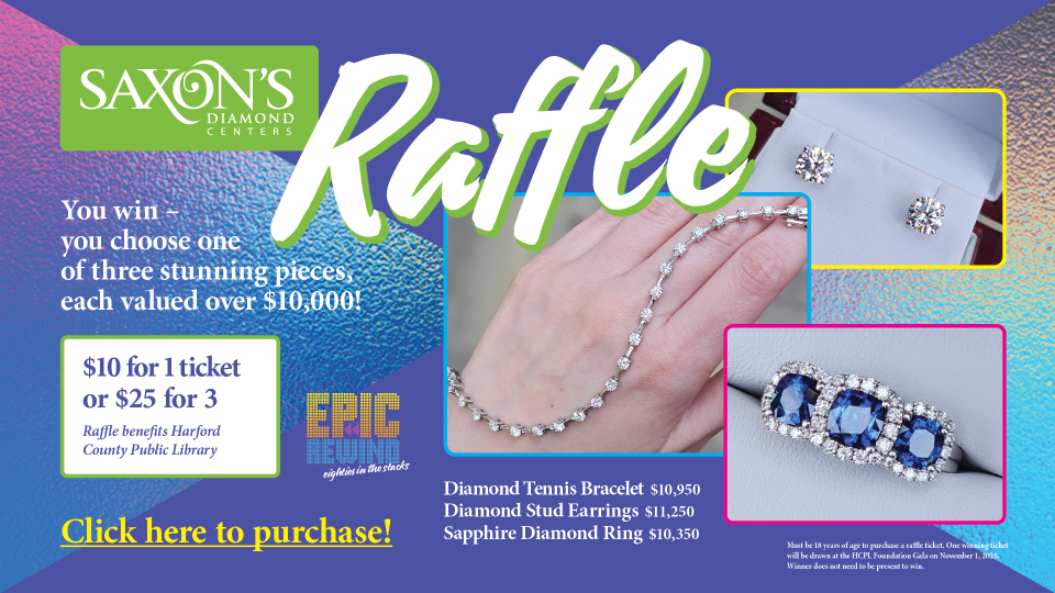 A raffle by Saxons Diamond Centers, benefiting the Harford County Public Library. The winner can choose one of three stunning jewelry pieces, each valued over ten thousand dollars. Ticket prices are ten dollars for one ticket or twenty-five dollars for three. The raffle drawing is scheduled for November 1, 2025. Participants must be 18 or older and do not need to be present to win.