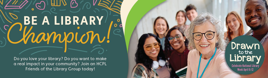 Promotional banner encouraging viewers to 'Be a Library Champion!' for National Library Week. The left side features colorful line art illustrations of books and hearts on a dark teal background. Bold text reads: 'Be a Library Champion!' followed by a message: 'Do you love your library? Do you want to make a real impact in your community? Join an HCPL Friends of the Library Group today!' On the right, a group of diverse smiling people pose for a selfie, with a green circle reading 'Drawn to the Library – Celebrate National Library Week April 6–12.